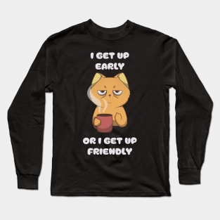 Early or friendly Long Sleeve T-Shirt